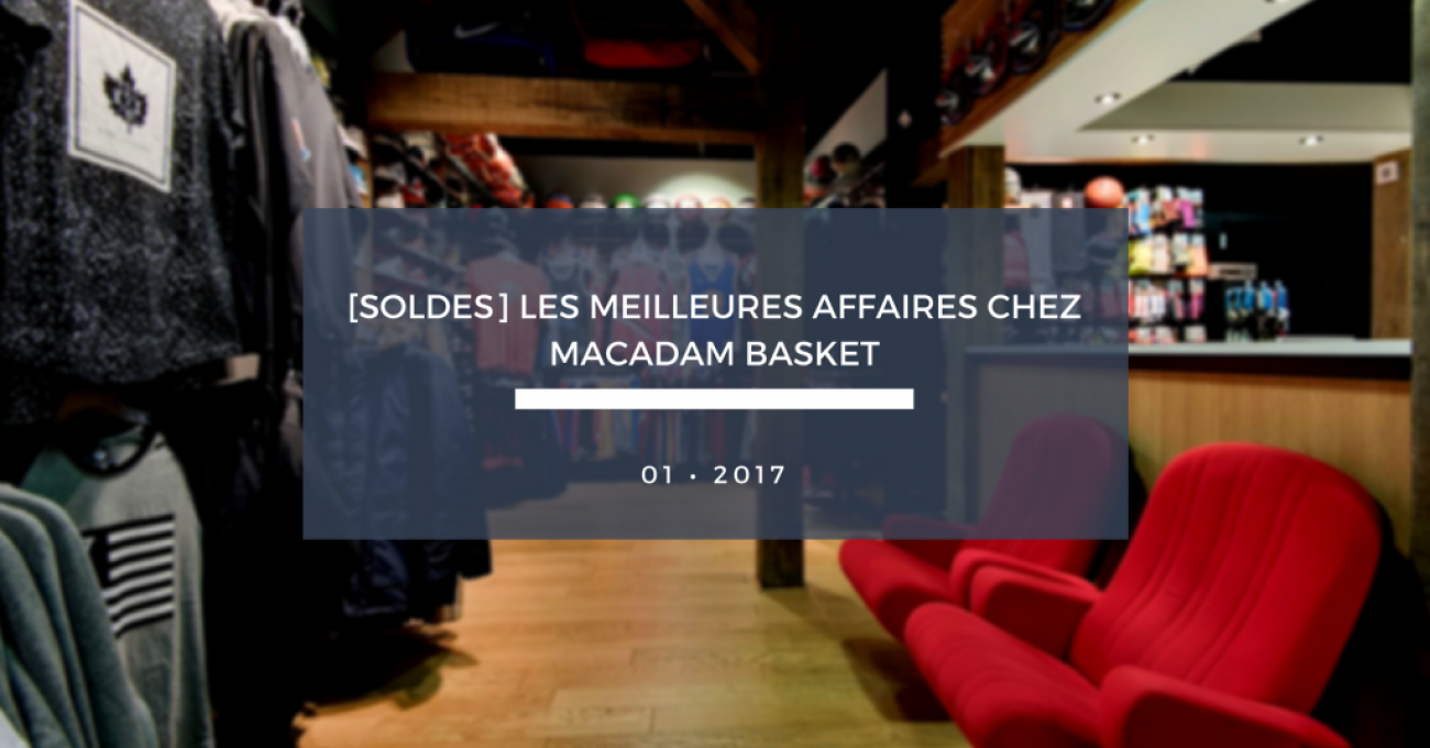 [SOLDES] Les meilleures affaires chez Macadam Basket